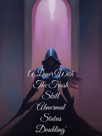 A Loner With The Trash Skill 'Abnormal Status Doubling'