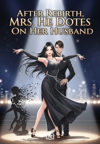 After Rebirth, Mrs. He Dotes On Her Husband