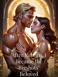 After Reborn, I Became the Bigshots’ Beloved Novel