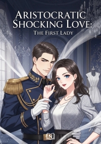 Aristocratic Shocking Love: The First Lady