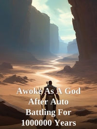 Awoke As A God After Auto Battling For 1000000 Years Novel