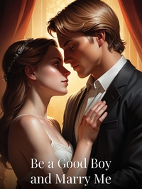 Be a Good Boy and Marry Me