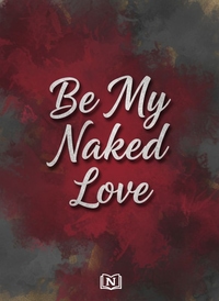 Be My Naked Love