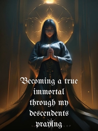 Becoming a true immortal through my descendents praying