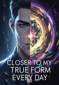 Closer to My True Form Every Day