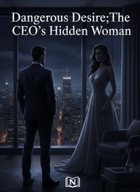 Dangerous Desire：The CEO's Hidden Woman
