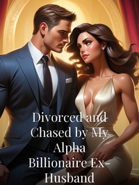 Divorced and Chased by My Alpha Billionaire Ex-Husband