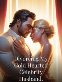 Divorcing My Cold Hearted Celebrity Husband.