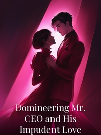 Domineering Mr. CEO and His Impudent Love