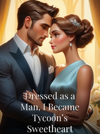 Dressed as a Man, I Became Tycoon’s Sweetheart