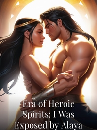 Era of Heroic Spirits: I Was Exposed by Alaya