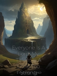 Everyone Is A Lord: My Talent Is A Little Too Strong Novel