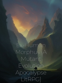 Ex-Human Morphus [A Mutant Evolution Apocalypse LitRPG] Novel