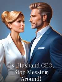 Ex-Husband CEO, Stop Messing Around!