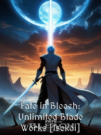 Fate in Bleach: Unlimited Blade Works [Isekai]