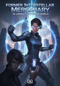 Former Interstellar Mercenary In Urban Cultivation World