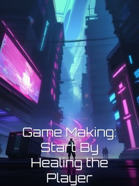 Game Making: Start By Healing the Player