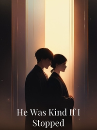 He Was Kind If I Stopped