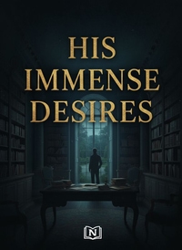 HIS IMMENSE DESIRES