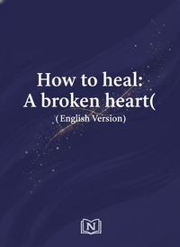 How to heal: A broken heart( English Version)