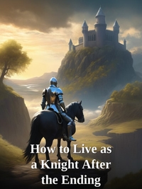 How to Live as a Knight After the Ending Novel