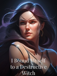 I Bound Myself to a Destructive Witch