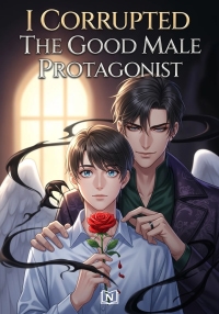 I Corrupted The Good Male Protagonist
