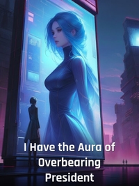 I Have the Aura of Overbearing President Novel