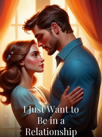 I Just Want to Be in a Relationship