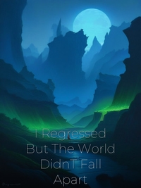 I Regressed But The World DidnT Fall Apart