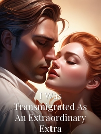 I Was Transmigrated As An Extraordinary Extra