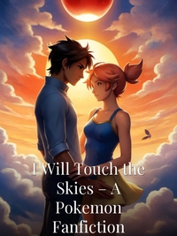 I Will Touch the Skies – A Pokemon Fanfiction Novel