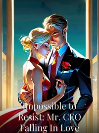 Impossible to Resist: Mr. CEO Falling In Love