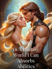 In A Fantasy World I Can Absorbs Abilities