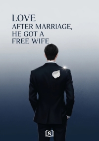 Love After Marriage, He Got A Free Wife