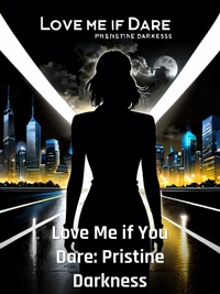 Love Me if You Dare: Pristine Darkness Novel