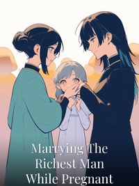 Marrying The Richest Man While Pregnant