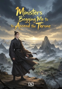 Ministers Begging Me to Ascend the Throne
