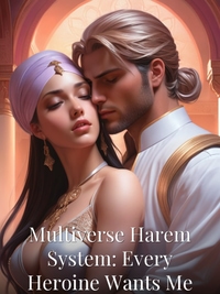 Multiverse Harem System: Every Heroine Wants Me