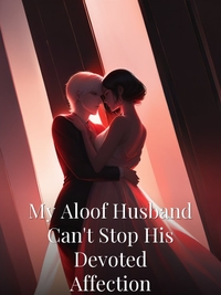 My Aloof Husband Can't Stop His Devoted Affection