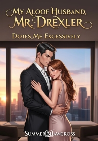 My Aloof Husband, Mr. Drexler, Dotes Me Excessively
