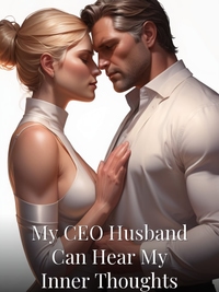 My CEO Husband Can Hear My Inner Thoughts
