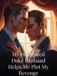 My Disfigured Duke Husband Helps Me Plot My Revenge