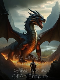My Dragon Cultivation System: Rise Of An Empire