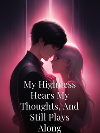 My Highness Hears My Thoughts, And Still Plays Along