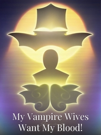 My Vampire Wives Want My Blood!