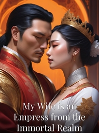 My Wife is an Empress from the Immortal Realm