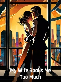 My Wife Spoils Me Too Much