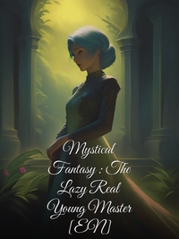 Mystical Fantasy : The Lazy Real Young Master [EN]