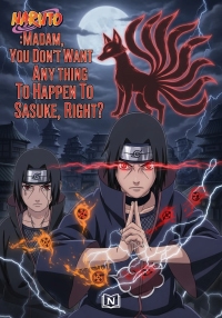 Naruto :Madam, You Don't Want Anything To Happen To Sasuke, Right?